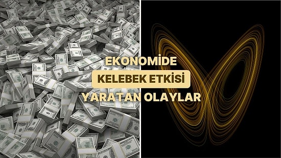 Ekonomide ‘Kelebek Etkisi’ Nedir? Kelebek Etkisi Yaratan 12 Olay