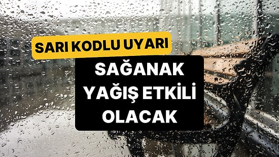 23 Ekim Perşembe Hava Durumu: Meteoroloji'den 7 İl İçin Sarı Kodlu "Sağanak Yağış" Uyarısı!
