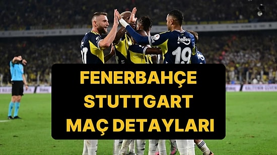 Fenerbahçe-Stuttgart Maçı Ne Zaman, Saat Kaçta? Fenerbahçe-Stuttgart Hangi Kanalda, Şifresiz mi?