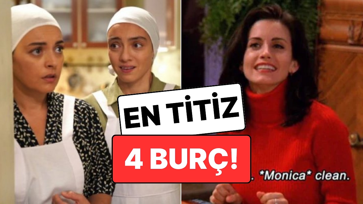 En Titiz 4 Burç: Ufacık Toz Tanesi Bile Sinirlerini Zıplatıyor!