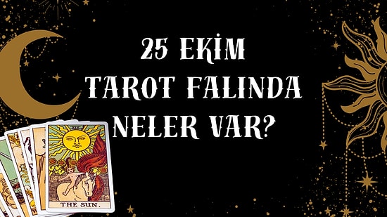 Tarot Falına Göre 25 Ekim Cumartesi Günü Senin İçin Nasıl Geçecek?