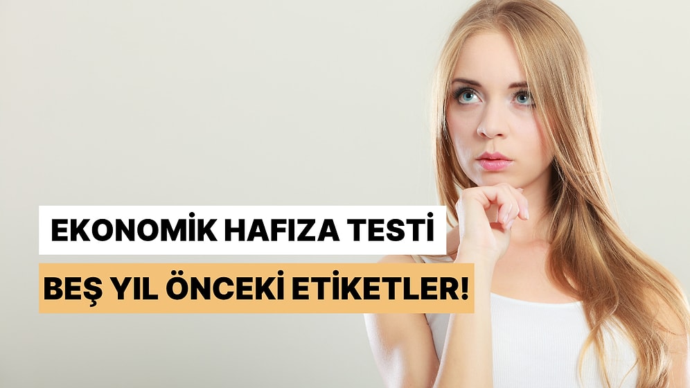 Bu Testteki Ürünlerin 5 Yıl Önceki Fiyatlarını Doğru Hatırlıyor musun?