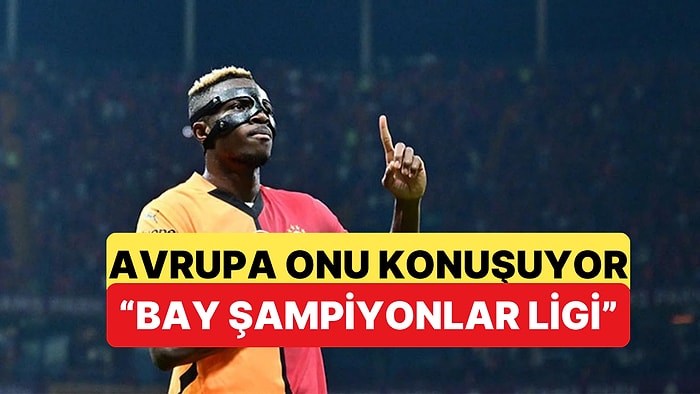 Galatasaray'da Osimhen'in Şampiyonlar Ligi Performansı Avrupa'yı Hayran Bıraktı