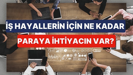 İş Konusunda Hayallerini Gerçekleştirmek İçin Ne Kadara İhtiyacın Var?