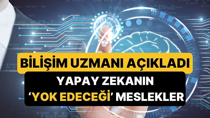 Adli Bilişim Uzmanı Yapay Zekanın 5 Yıl İçinde Yok Edeceği Meslekleri Açıkladı