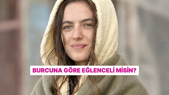 Burcuna Göre Ne Kadar Eğlencelisin?