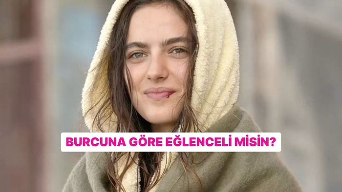 Burcuna Göre Ne Kadar Eğlencelisin?