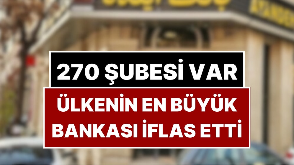 270 Şubesi Bulunan Ülkenin En Büyük Bankası İflas Etti