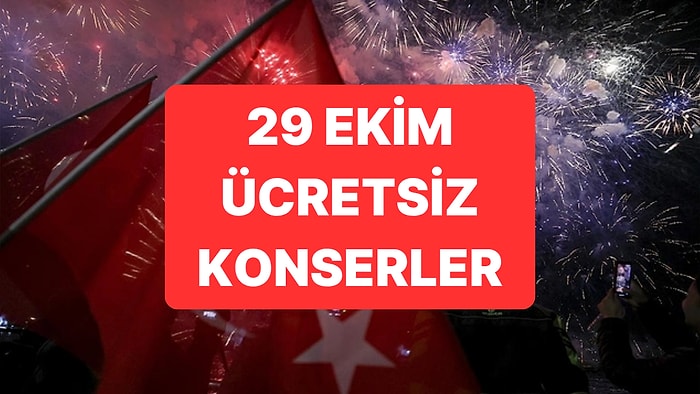 29 Ekim Etkinlikleri ve Konserleri İstanbul 2025: 29 Ekim İstanbul, Ankara, İzmir Ücretsiz Konserler!
