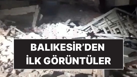 6.1 Büyüklüğündeki Depremin Ardından Balıkesir'den İlk Görüntüler Geldi