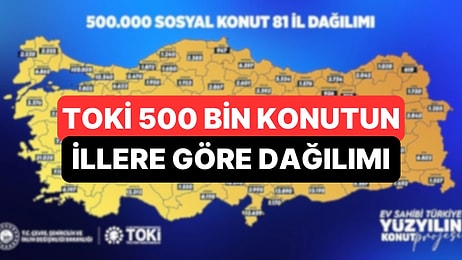 TOKİ 500 Bin Sosyal Konut Projesinde 81 İlin Dağılımı Belli Oldu!