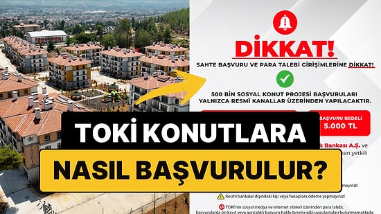 TOKİ Adım Adım Anlattı: TOKİ 81 İl 500 Bin Sosyal Konut Başvurusu Nasıl Yapılır?