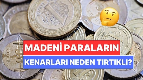 Madeni Paraların Kenarları Neden Tırtıklıdır?