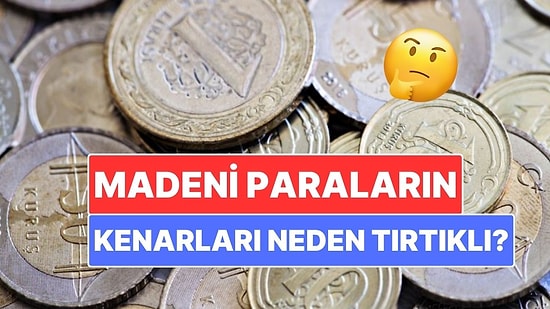 Madeni Paraların Kenarları Neden Tırtıklıdır?