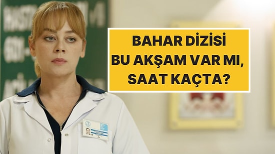 Bahar Dizisi Yeni Bölüm Bu Akşam Var mı? 28 Ekim 2025 Salı Show TV Yayın Akışı