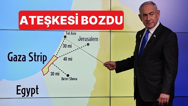 Netanyahu, Orduya Gazze'ye Saldırı Emri Vererek Ateşkesi Bozdu