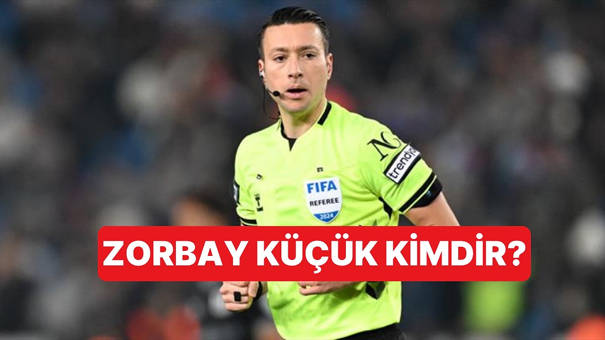 Zorbay Küçük Kimdir? Zorbay Küçük&apos;ün Yönettiği Maçlar Hangileri?
