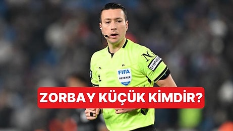 Zorbay Küçük Kimdir? Zorbay Küçük'ün Yönettiği Maçlar Hangileri?