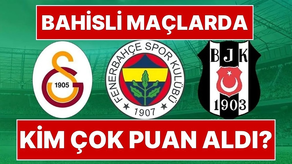 Beşiktaş, Fenerbahçe, Galatasaray… “Bahisçi Hakemler”in Yönettiği Maçlarda Hangi Takım Kaç Puan Topladı?