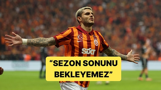 Galatasaray'da Icardi'nin Menajeri Konuştu: "Sezon Sonuna Kadar Bekleyemez"