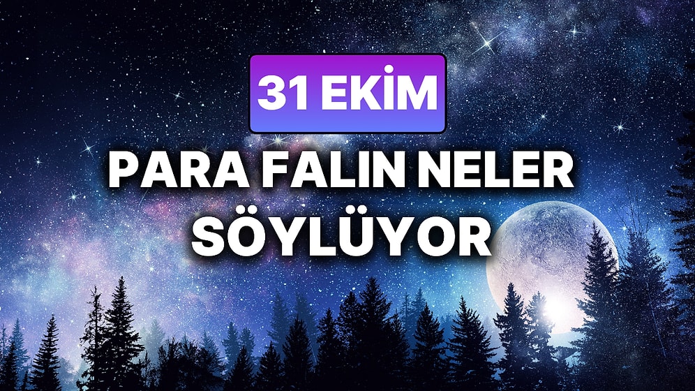 Günlük Para Burç Yorumuna Göre 31 Ekim Cuma Günün Nasıl Geçecek?