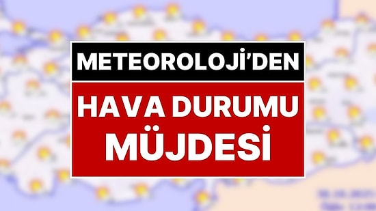 30 Ekim Perşembe Hava Durumu: Meteoroloji’den Hava Durumu Müjdesi