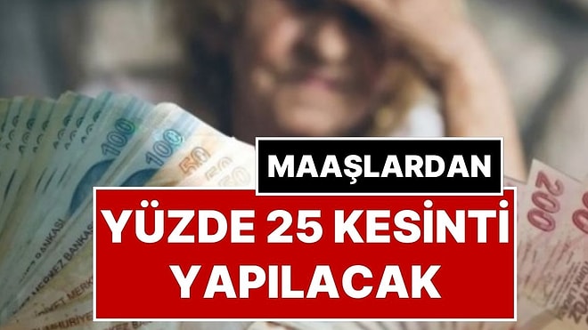 SGK Uzmanı Açıkladı: 1 Milyondan Fazla Emeklinin Maaşından Yüzde 25 Kesinti Yapılacak