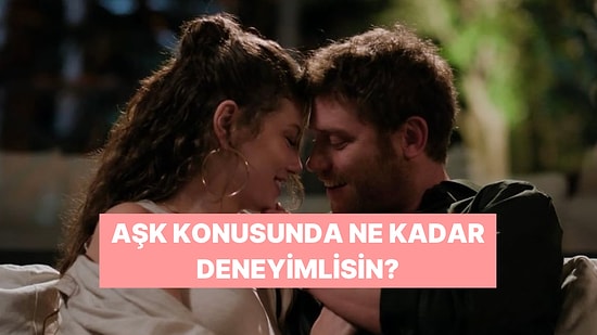 Sen Aşk Konularında Ne Kadar Tecrübelisin?