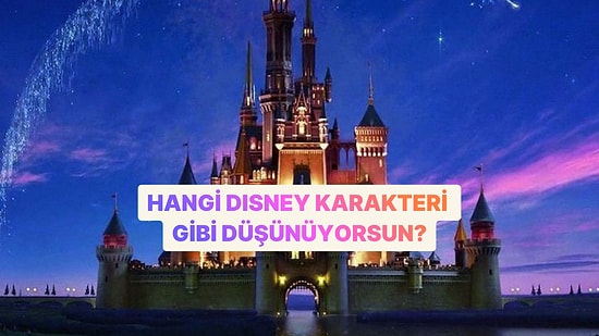 Hangi Disney Karakteri Gibi Düşünüyorsun?