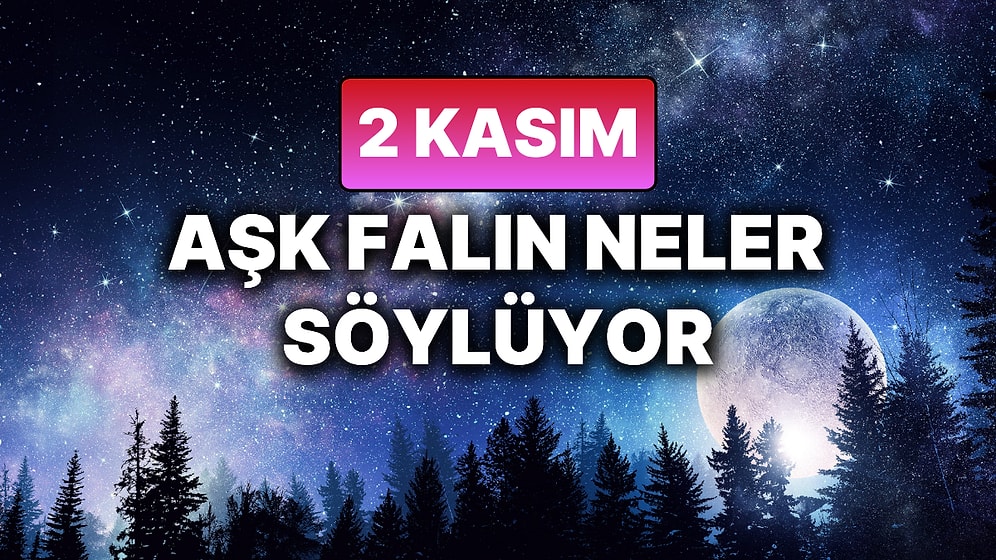 Günlük Aşk Burç Yorumuna Göre 2 Kasım Pazar Günün Nasıl Geçecek?