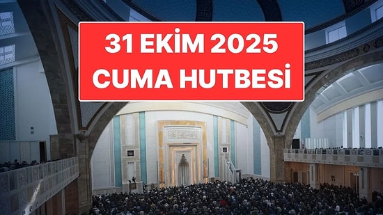 31 Ekim Cuma Hutbesi Konusu: Bu Haftanın Cuma Hutbesi Konusu Ne?