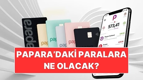 Papara’daki Paralara Ne Olacak? Papara’da Kalan Para Nasıl Çekilir?