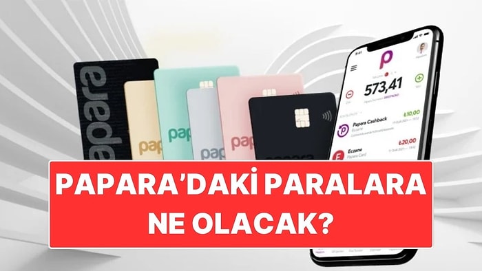 Papara’daki Paralara Ne Olacak? Papara’da Kalan Para Nasıl Çekilir?