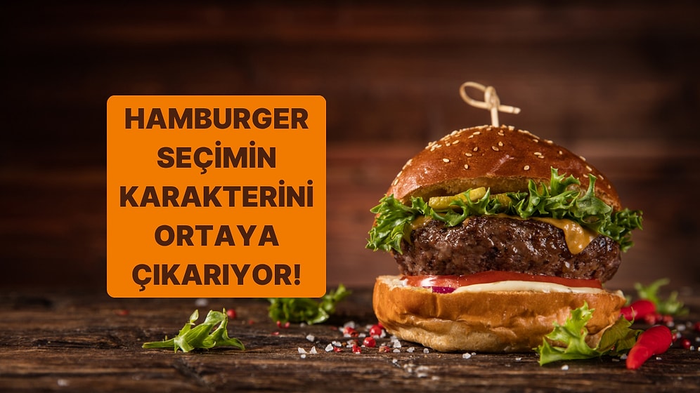 Kişilik Testi: Seçtiğin Hamburger Karakterini Ortaya Çıkarıyor!