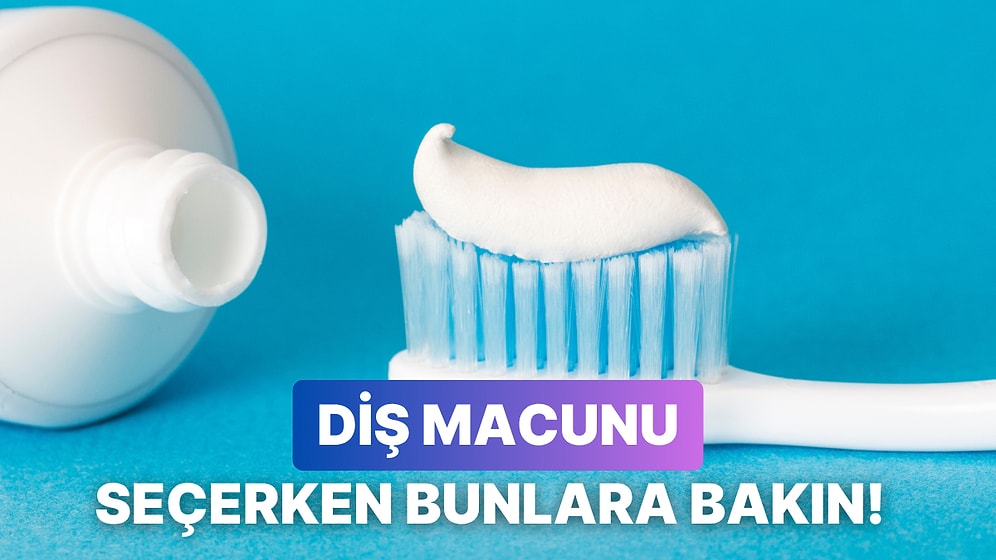 En Uygununu Seçmek Önemli: Diş Macunu Seçerken Nelere Dikkat Etmelisiniz?