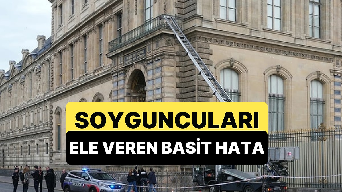 Louvre Müzesi&apos;ndeki Soyguncuları Yaptıkları Çok Basit Hata Ele Vermiş