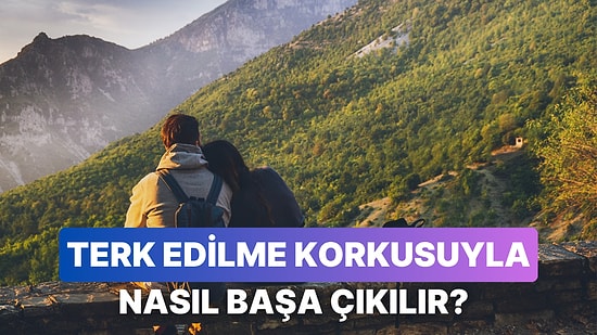 Terk Edilme Korkusunu Yenmenin 11 Yolu
