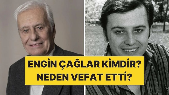Engin Çağlar Kimdir, Kaç Yaşında? Yeşilçam Efsanesi Engin Çağlar Neden Öldü?