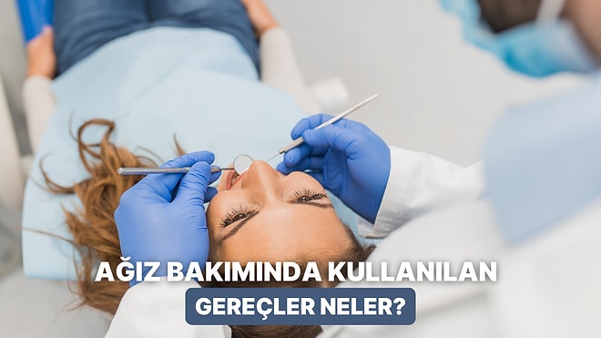 Gargaradan Diş İpine Ağız Bakımında En Önemli Gereçler Nelerdir?
