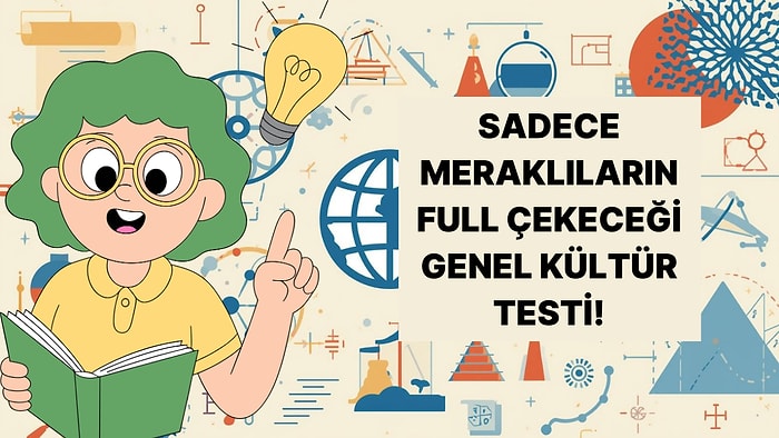 Her Konuya Meraklı Kişilere Özel Genel Kültür Testi!