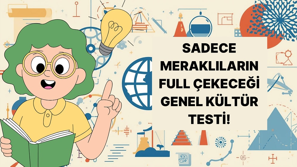 Her Konuya Meraklı Kişilere Özel Genel Kültür Testi!