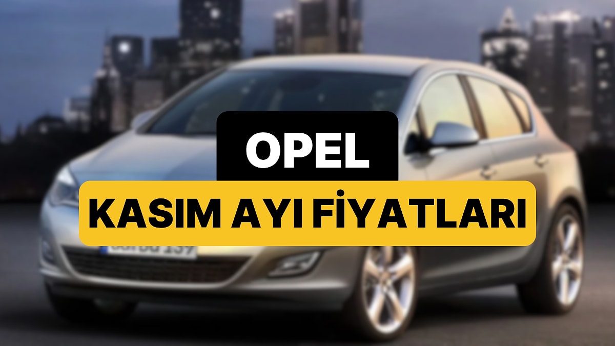 Kasım 2025 Opel Fiyat Listesi: Opel Corsa, Astra, Frontera, Mokka ve Grandland Güncel Fiyatlar