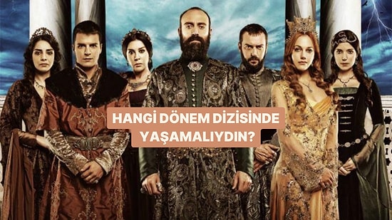 Hangi Dönem Dizisinde Yaşamalıydın?