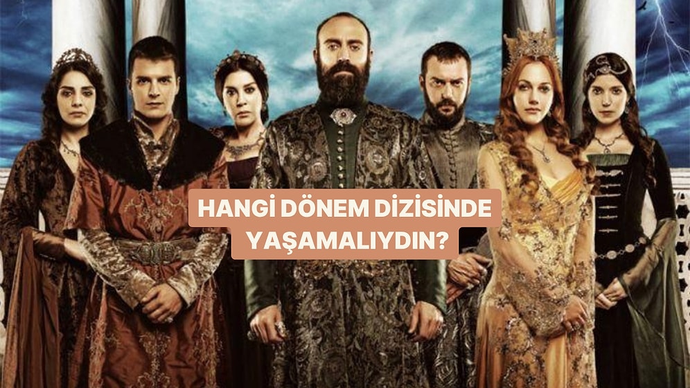 Hangi Dönem Dizisinde Yaşamalıydın?