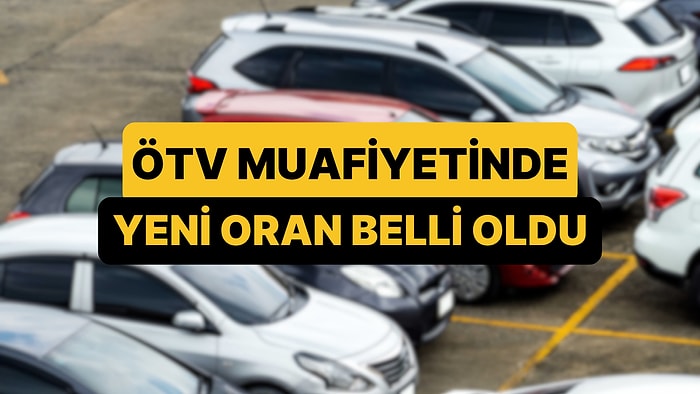 Yeni ÖTV Muafiyet Limiti Belli Oldu: Engelli Araç Limiti Ne Kadar, ÖTV Muafiyetli Araçlar Hangileri?