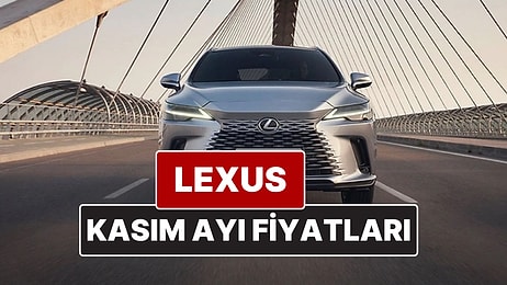 Kasım 2025 Lexus Fiyat Listesi! İşte Lexus ES, RX, RZ, LBX, NX ve LS Güncel Fiyatları