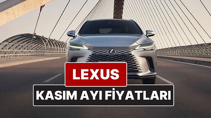 Kasım 2025 Lexus Fiyat Listesi! İşte Lexus ES, RX, RZ, LBX, NX ve LS Güncel Fiyatları