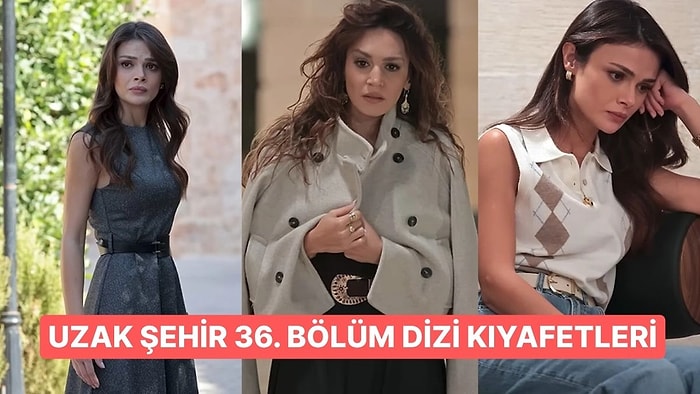 ''Sadakat, Alya'ya Siper Oldu!'' Uzak Şehir 36. Bölüm Dizi Kıyafetleri ve Benzer Öneriler