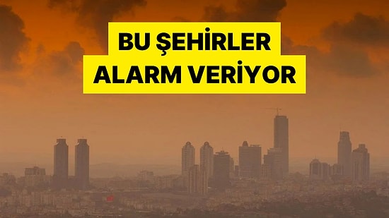 Eski Çevre ve Şehircilik Bakanlığı Müsteşarı Havası En Kirli Şehirleri Açıkladı