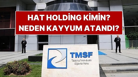 Hat Holding Kimin, Ne İş Yapar? Hat Holding’e Neden Kayyum Atandı?